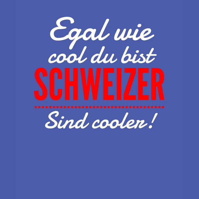 Schweiz | Egal wie cool du bist, ich bin Schweizer