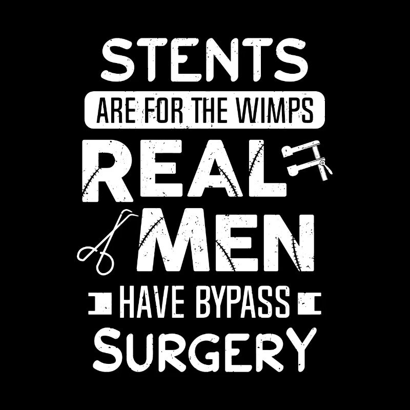 Bypass Surgery Survivor Stents For Wimps Men Gift