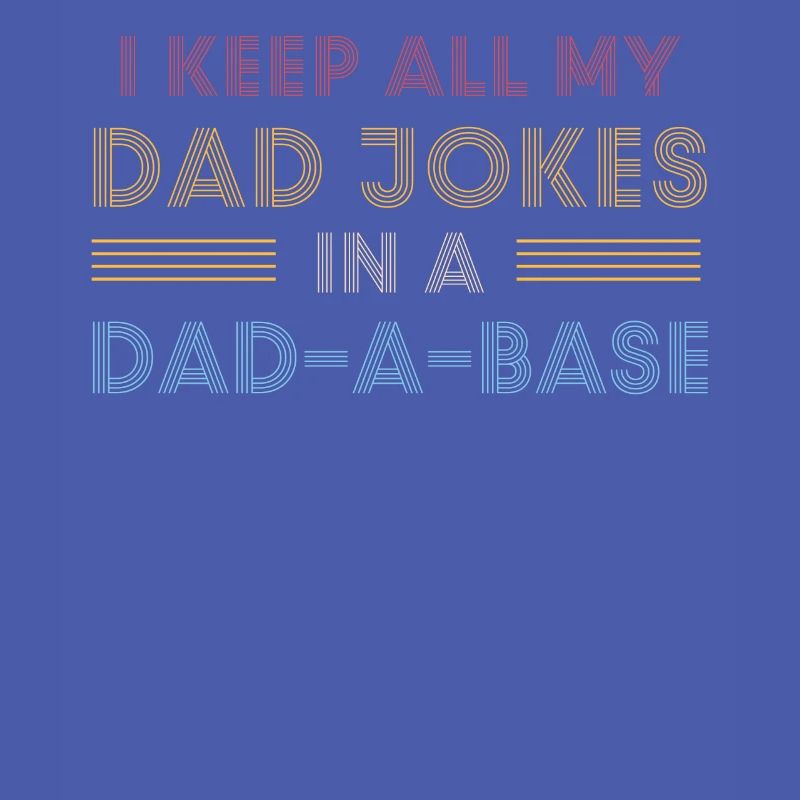 Ich behalte alle Witze meines Vaters in einer Dad-A-Base
