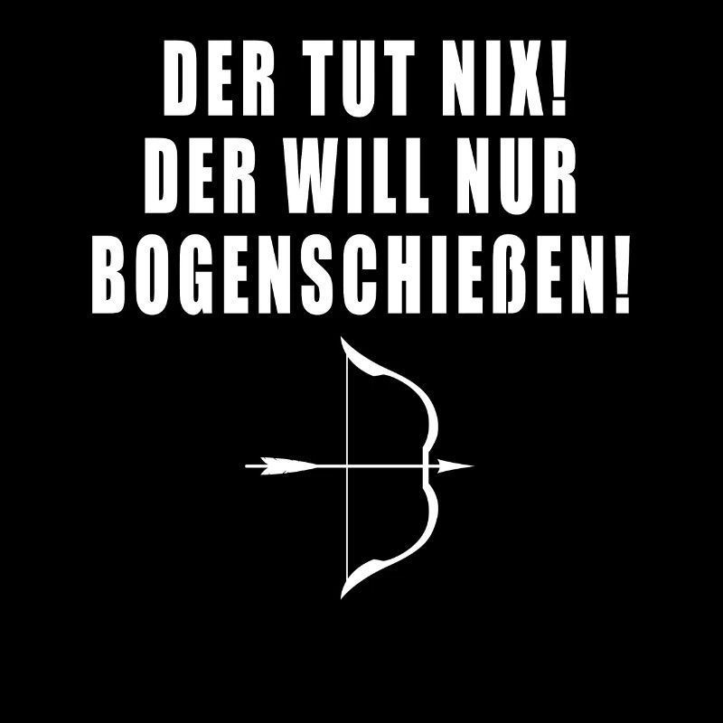 Der Tut Nix Der Will Nur Bogenschiessen