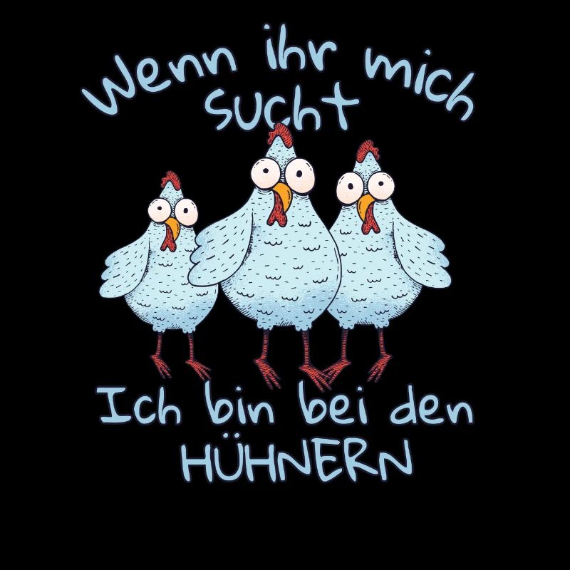 Wenn ihr mich sucht ich bin bei den Hühnern
