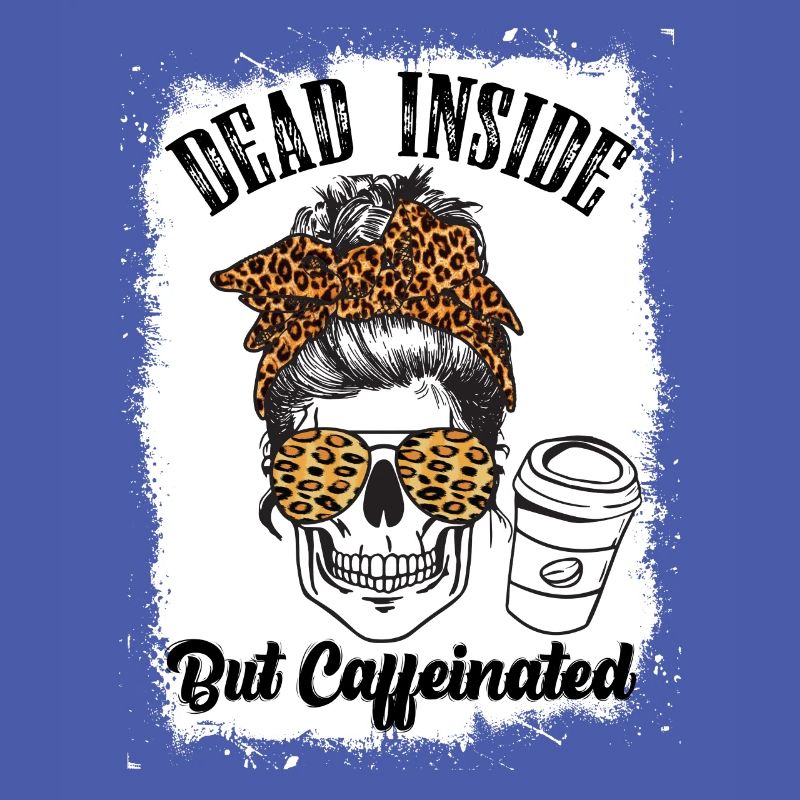 Dead Inside But Caffeinated Coffee