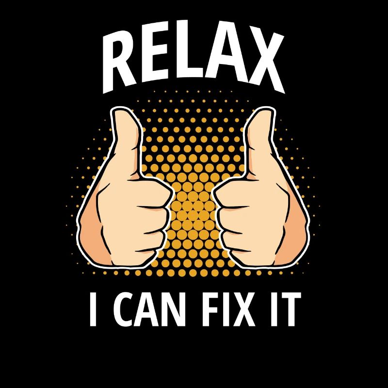 Relax I Can Fix It Father Can Fix Everything