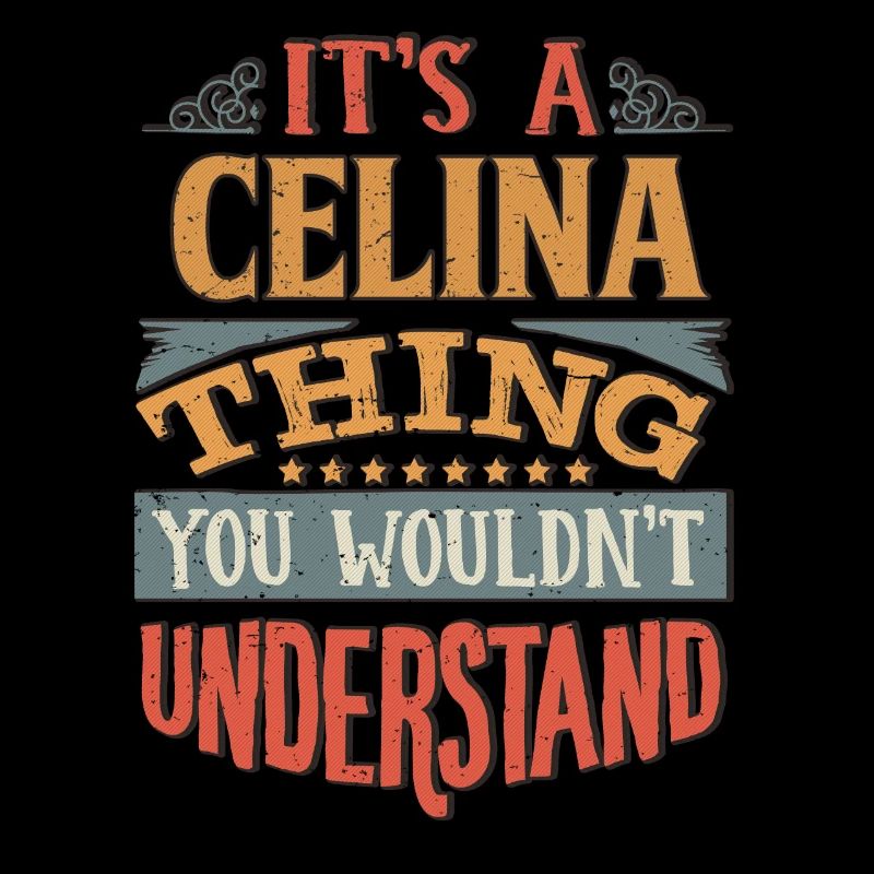 It's A Celina Thing You Wouldnt Understand -