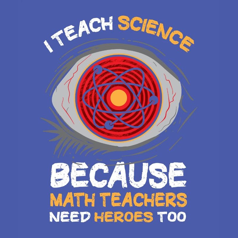 I Teach Science Because Math Teachers Needs