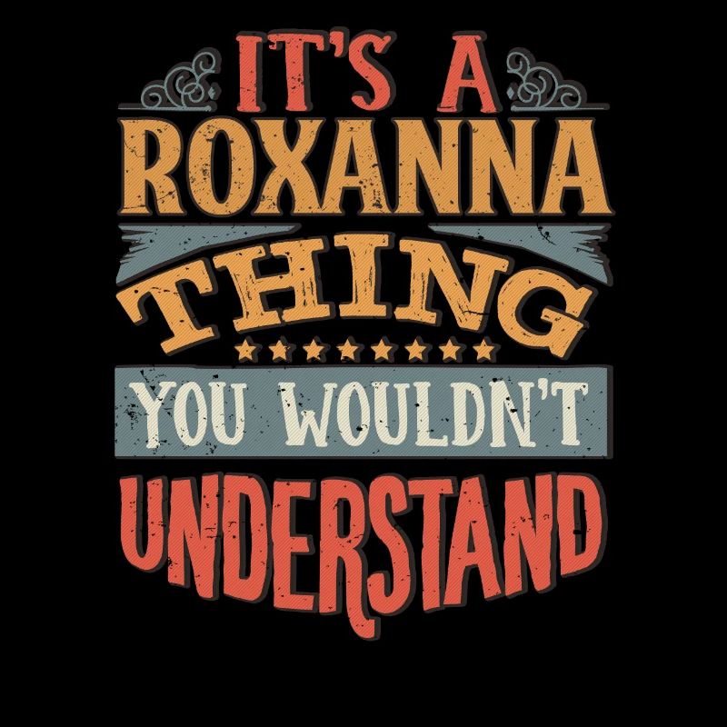 C’est une chose Roxanna que vous ne comprendriez pas -