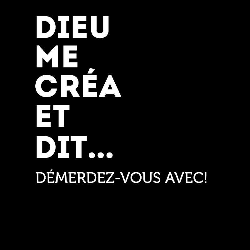 Dieu Me Créa Et Dit Démerdez-vous Avec! Égoïste