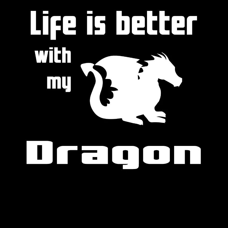 Life Is Better With My Dragon