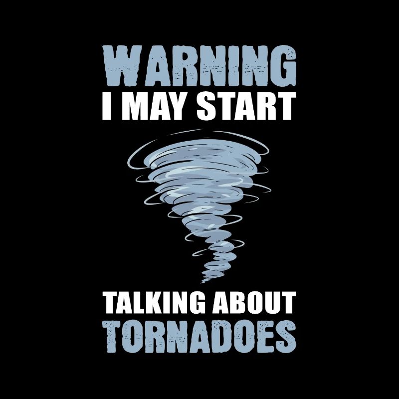 Warning I May Start Talking About Tornados