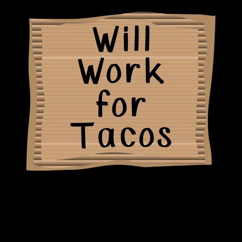Will work for Tacos