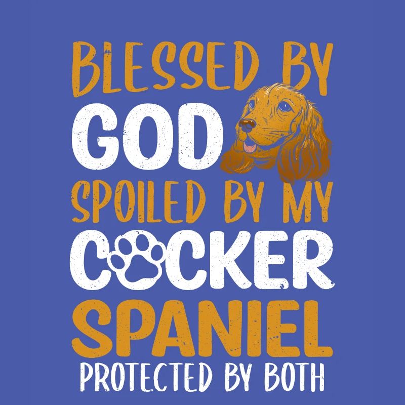 Blessed By God Spoiled By My Cocker Spaniel