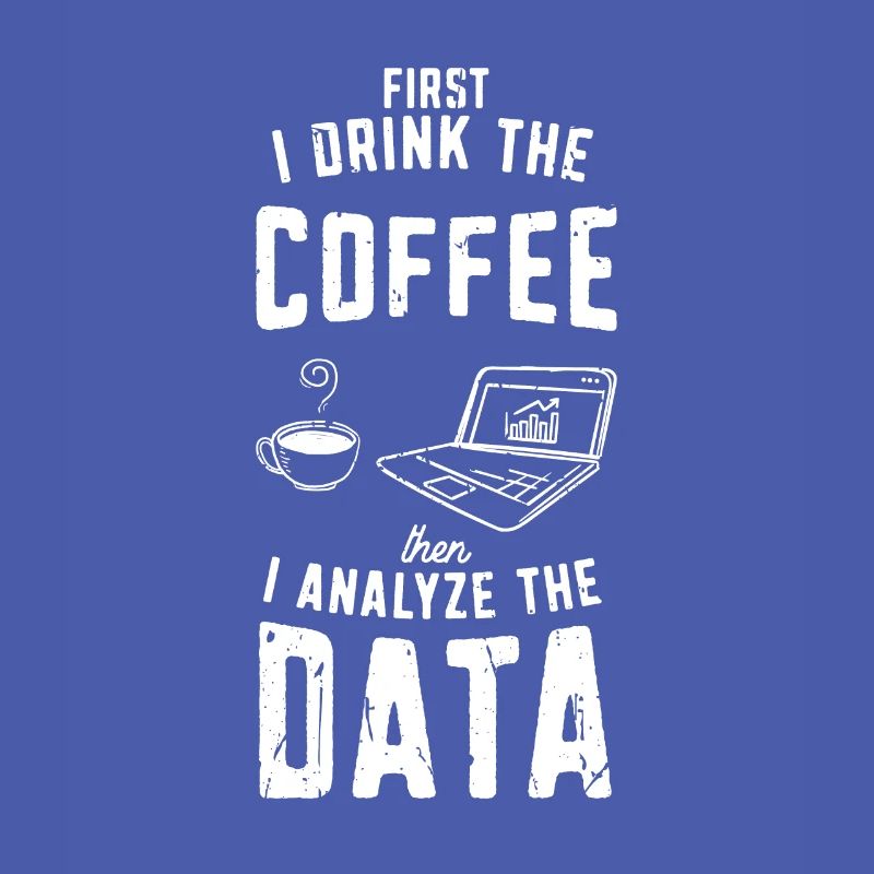 I drink the coffee then analyze the data - coding