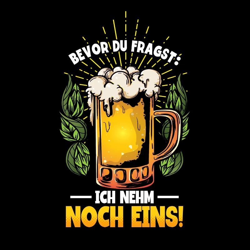 Bevor du fragst ich nehm noch eins Bier