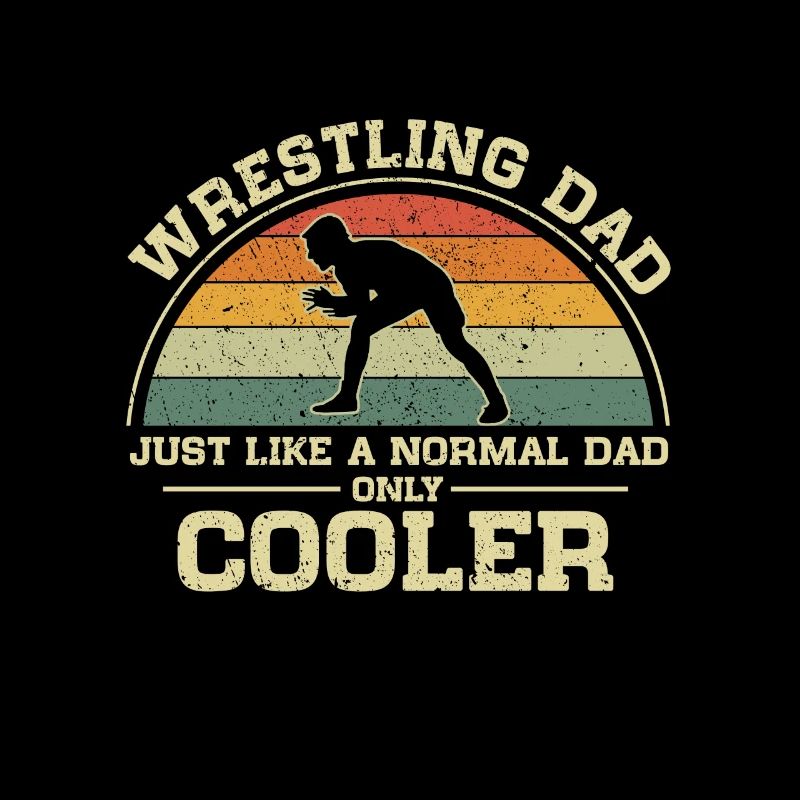 Wrestling Dad Just Like A Normal Dad Only Cooler