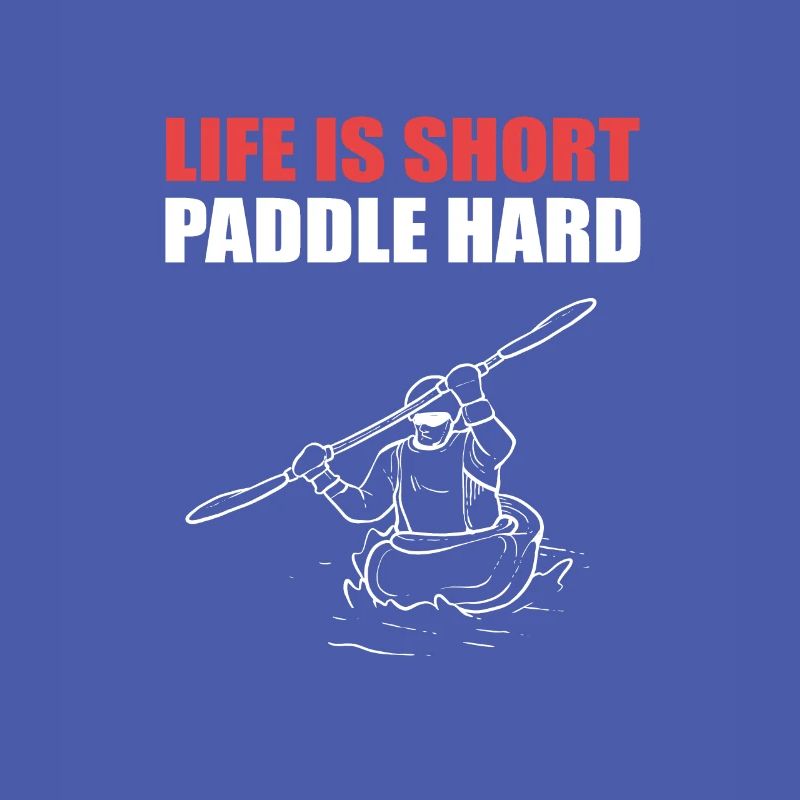 Life is Short Paddle Hard Rafting Whitewater