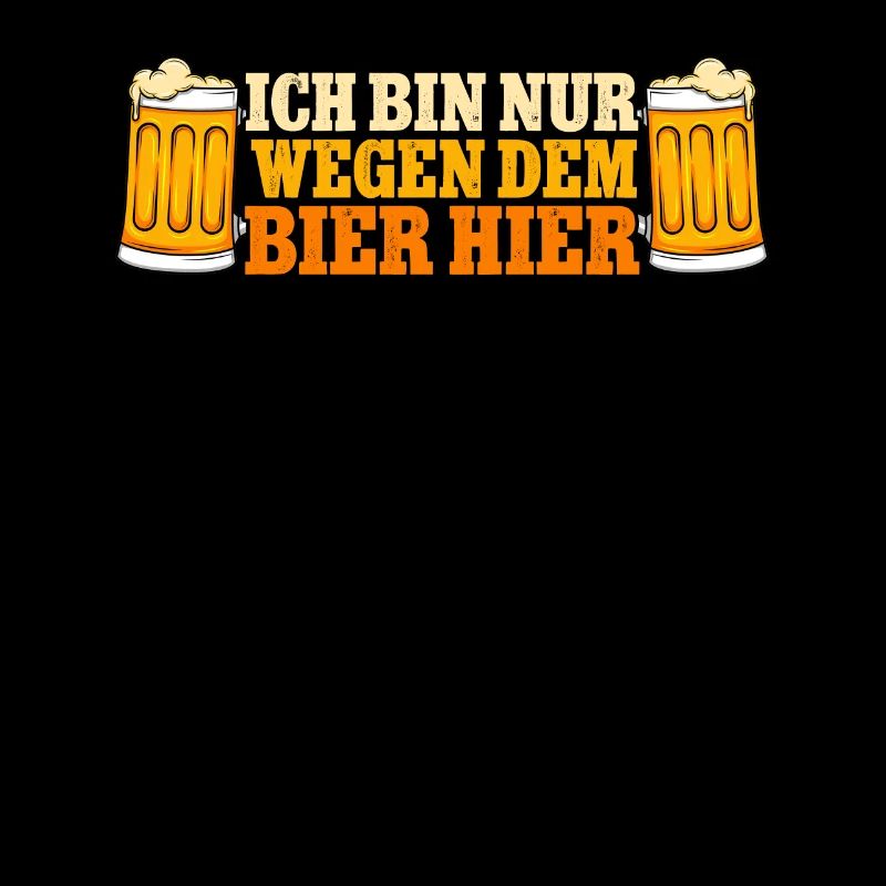 Ich bin nur wegen dem Bier hier Bier