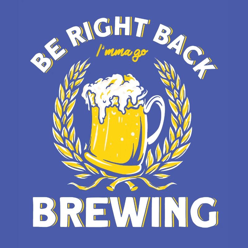 I'm right back I'm going brewing brewer