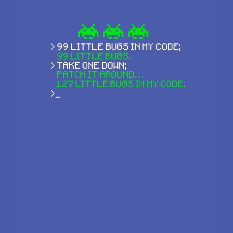 99 little bugs in my code 99 little bugs take one