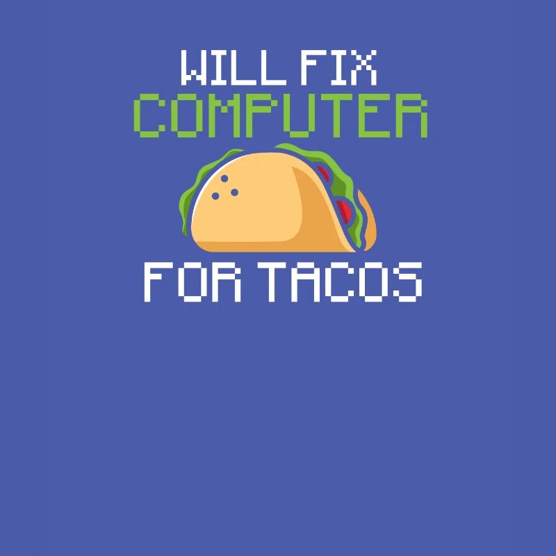 Will fix computer for tacos - information