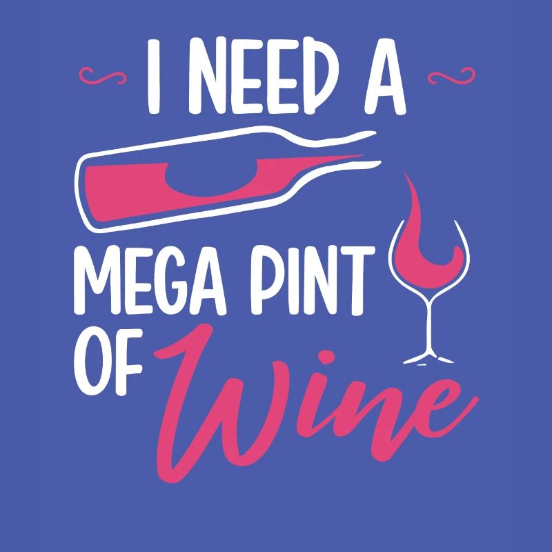 I Need A Mega Pint Funny Sarcastic Wine Drinking