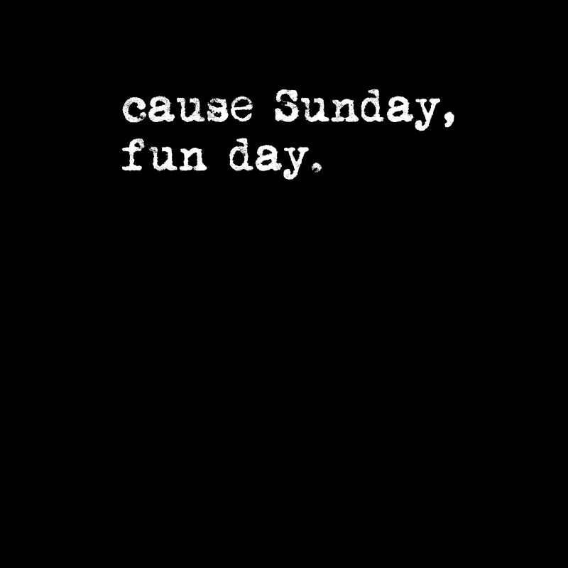 Cause Sunday Fun Day - chill