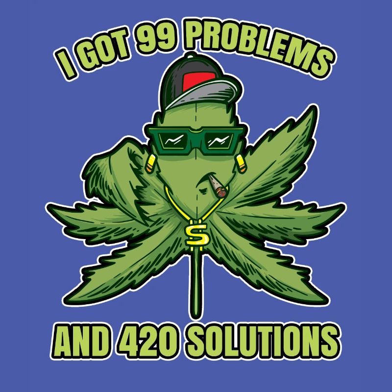 I Got 99 Problems And 420 Solutions Cannabis Weed