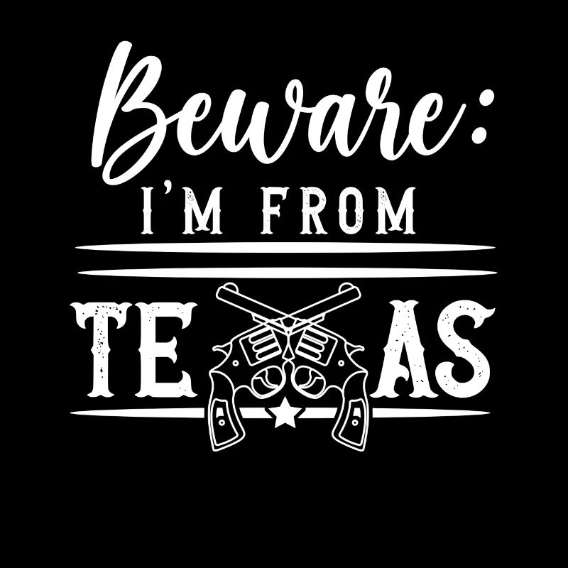 Caution I'm from Texas Texan Texan