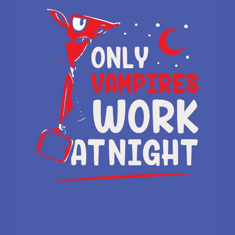 Only vampires work at night sayings day shift