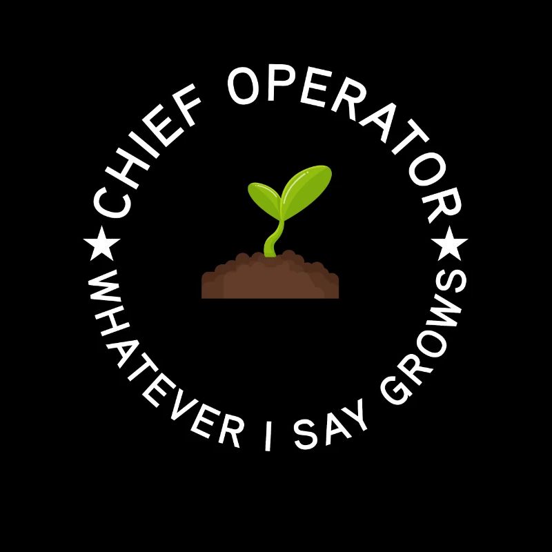 Chief Operator grows what I say