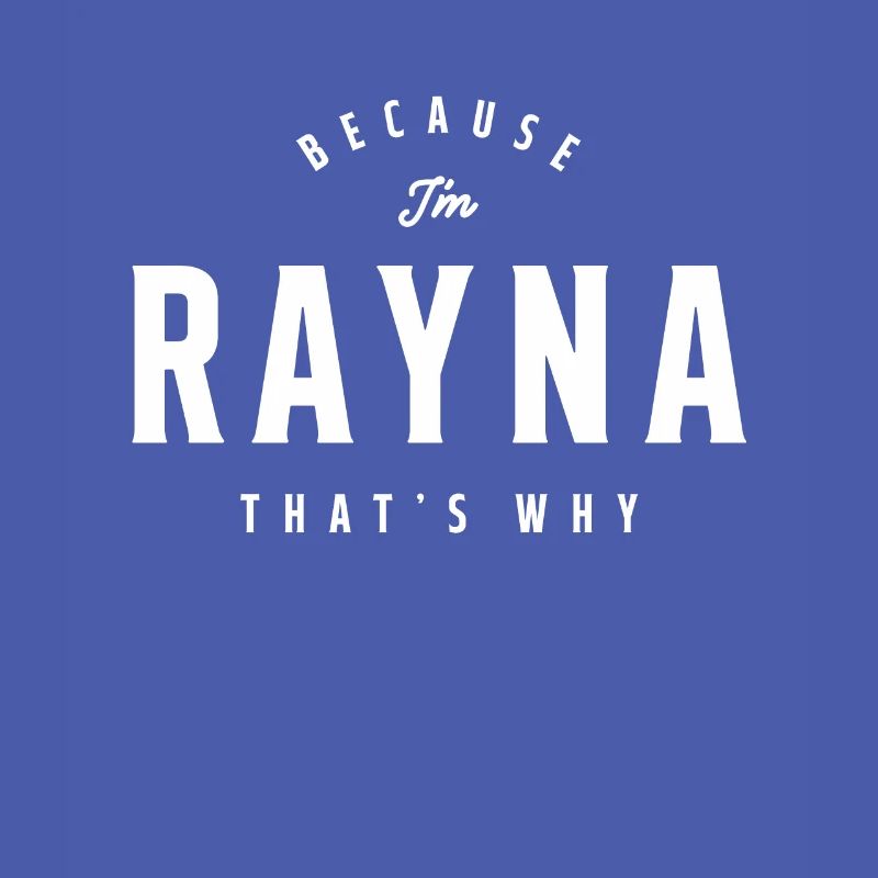 Because I'm Rayna That's Why Personalized Name