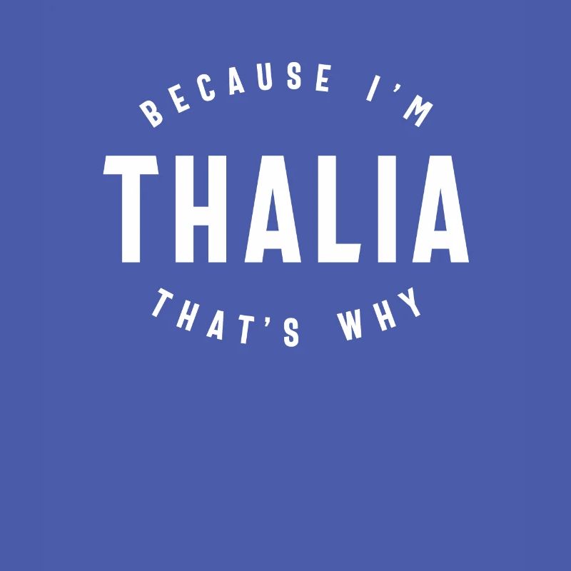Because I'm Thalia That's Why Personalized Name