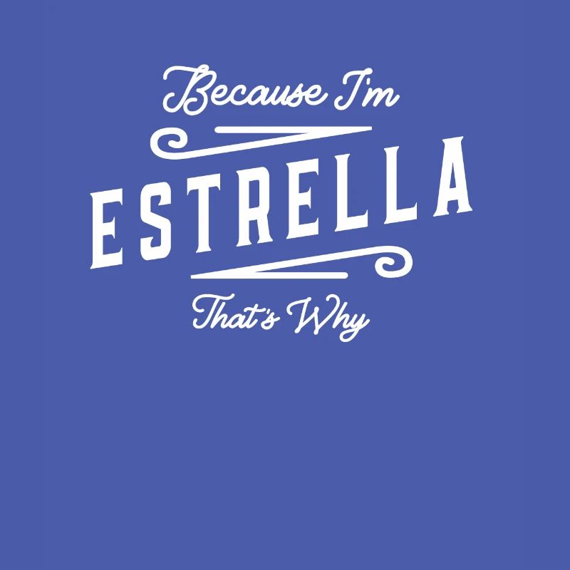 Because I'm Estrella That's Why Personalized Name