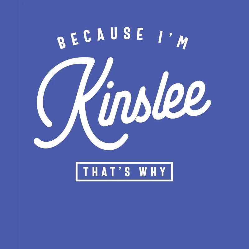Because I'm Kinslee That's Why Personalized Name