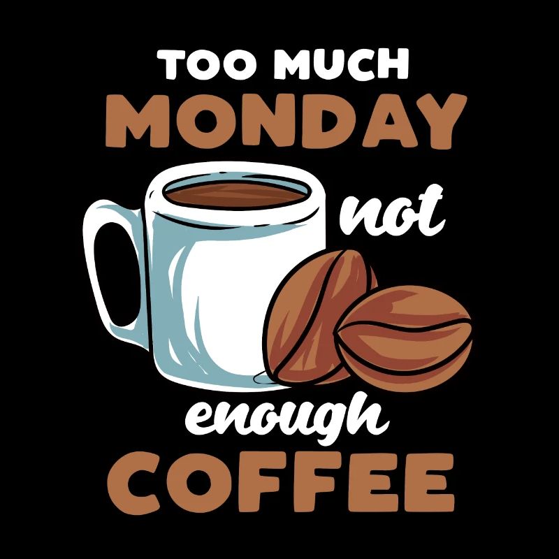 Too Much Monday Not Enough Coffee