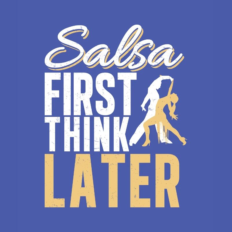 Salsa First, Think Later Funny Salsa Dancer Latin
