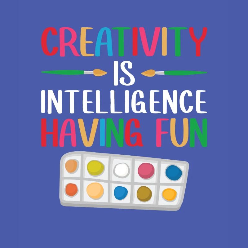 Creativity is intelligence that is fun for everyone