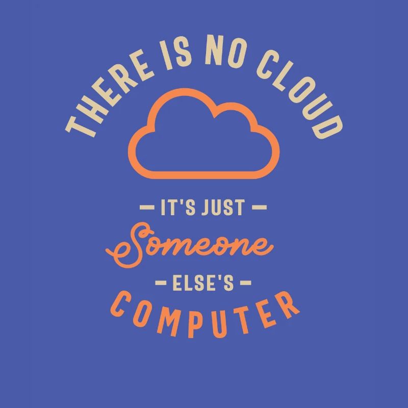 The Cloud It's Just Someone Else's Computer Funny