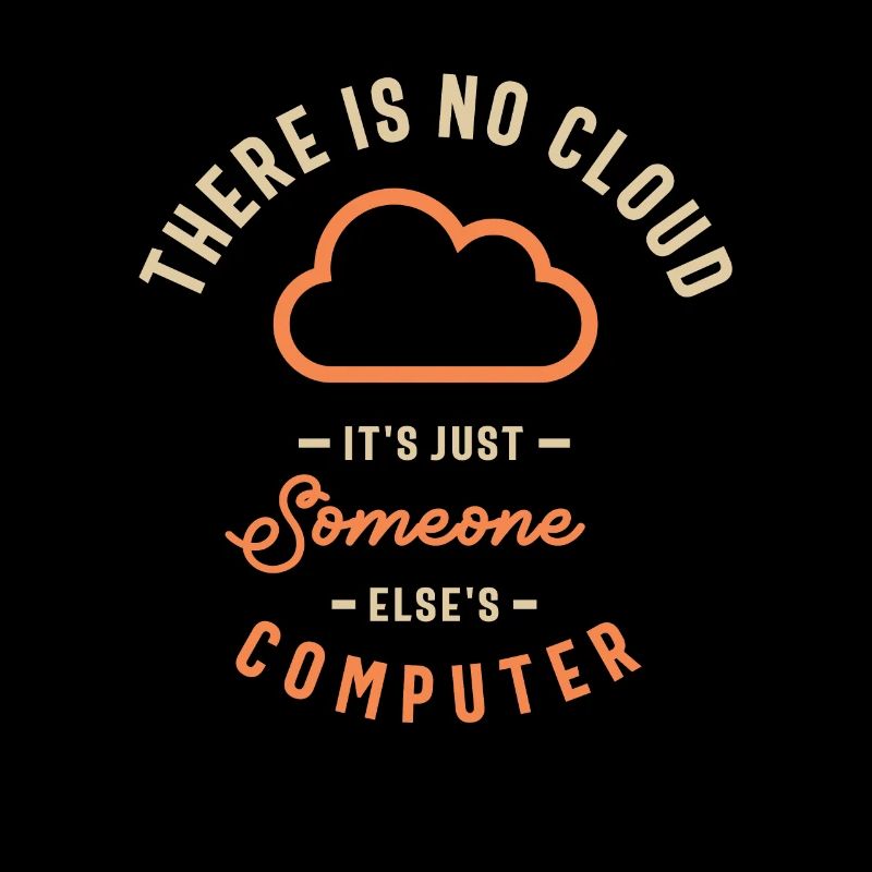 The Cloud It's Just Someone Else's Computer Funny