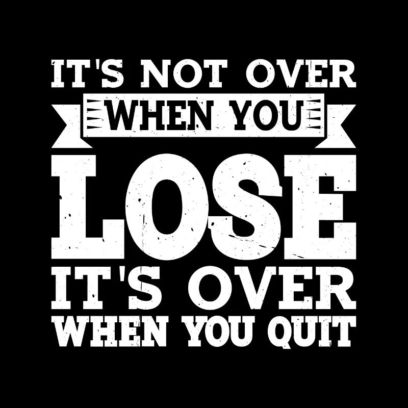 Its Not Over When You Lose Its Over When You Quit3