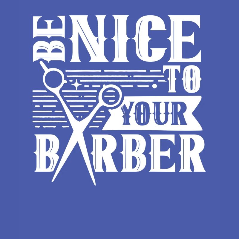 Be nice to your barber barber barshop profession