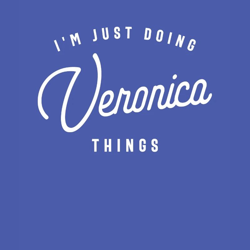 I'm Just Doing Veronica Things Personalized Name