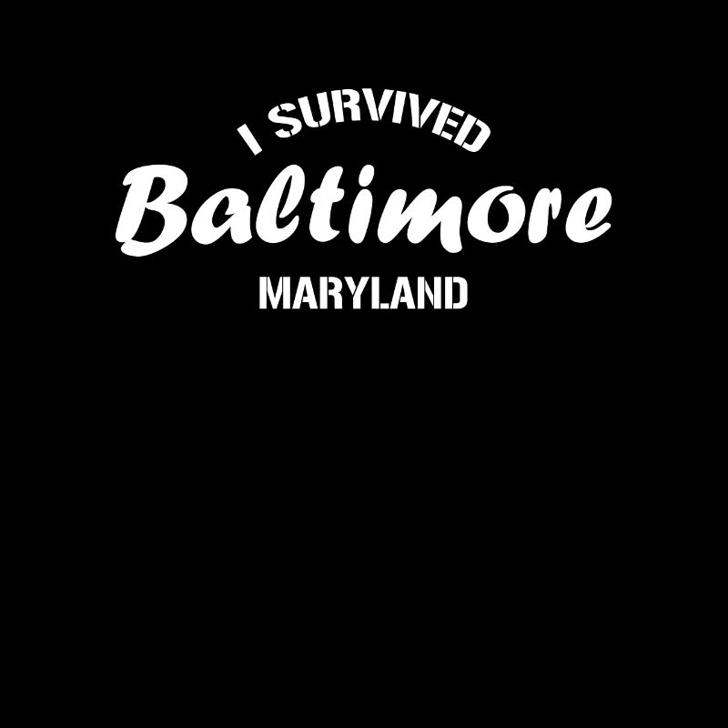 I survived Baltimore Maryland.