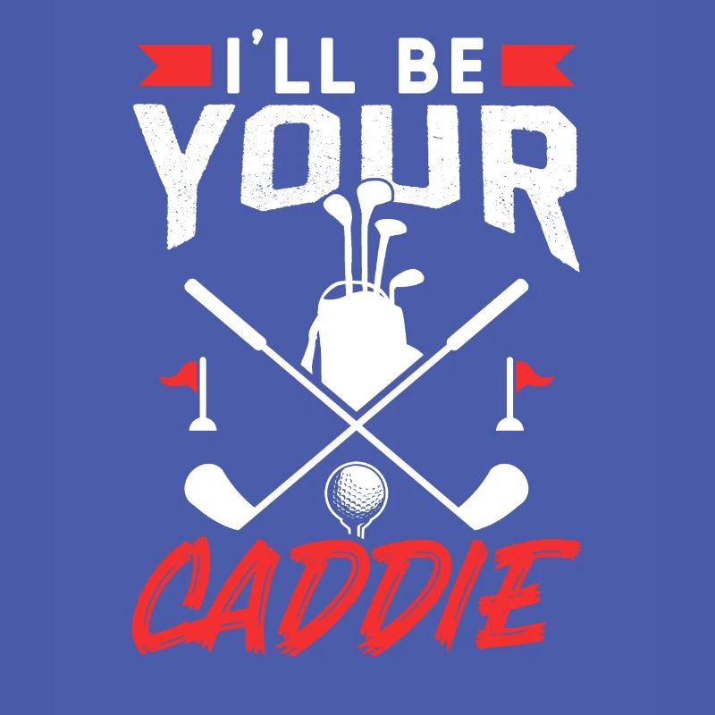 I will be your caddie Golfer Golf Golf