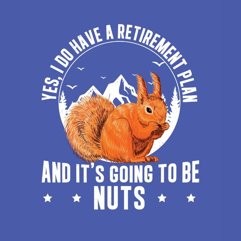 Yes I Do Have A Retirement Plan Funny Squirrels