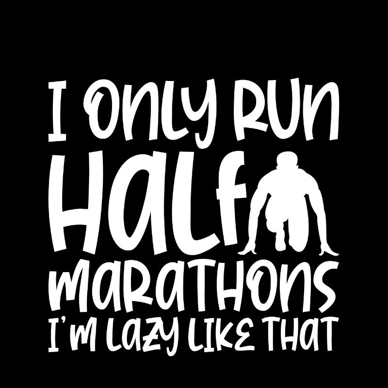 I Only Run Half Marathons, I'm Lazy Like That