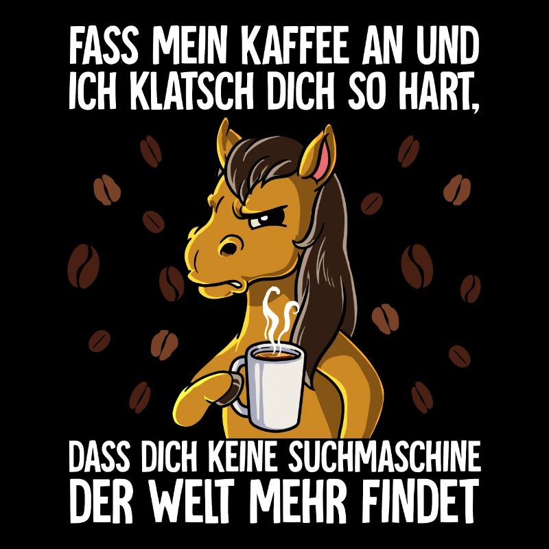 Fass mein Kaffee an und ich klatsch dich Kaffee