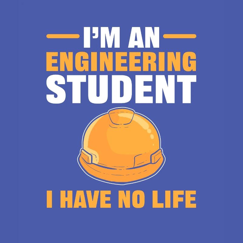 I’m an Engineering Student I Have No Life