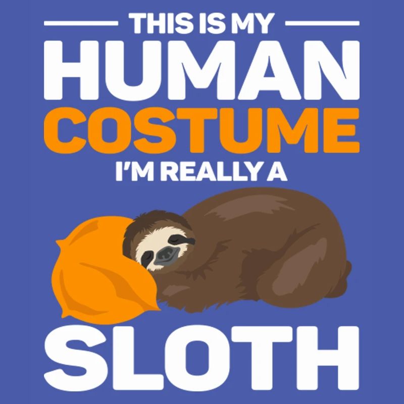 This Is My Human Costume I'm Really A Sloth