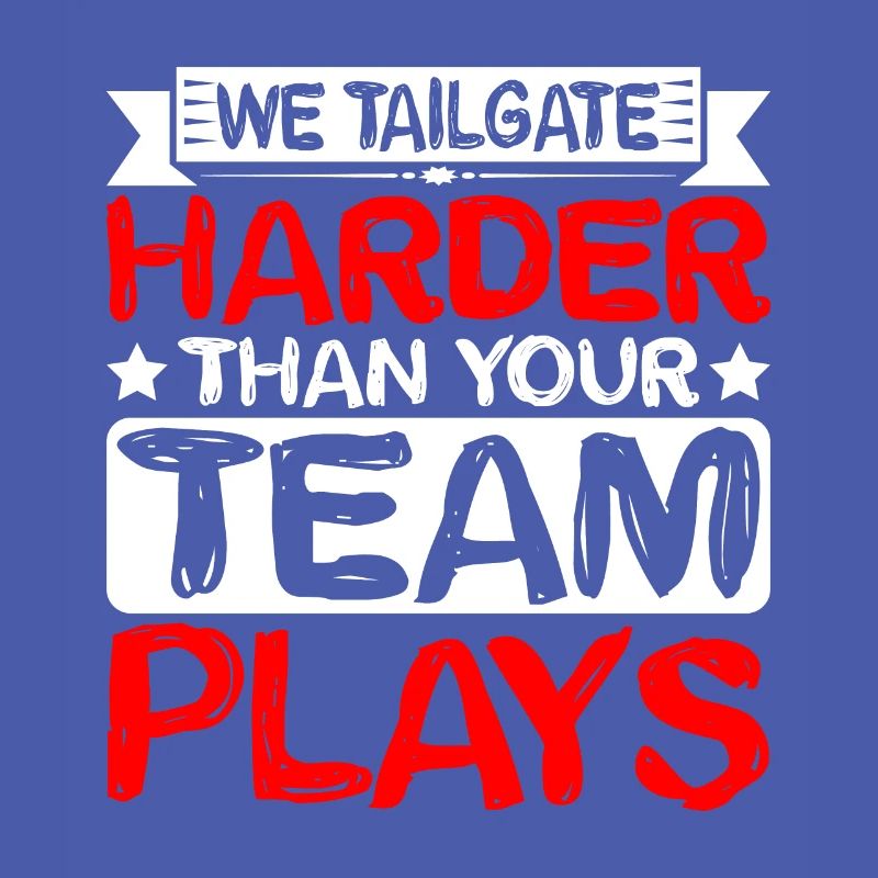 We Tailgate Harder Than Your Team Plays 2