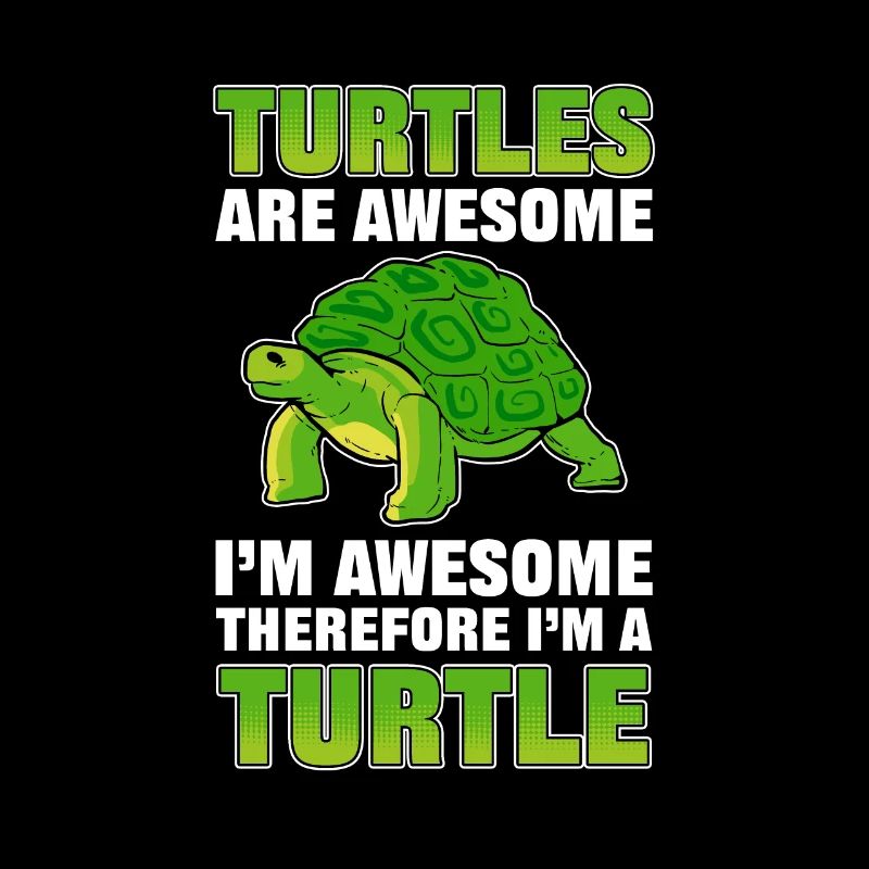 Turtles Are Awesome I'm Awesome Therefore I'm A